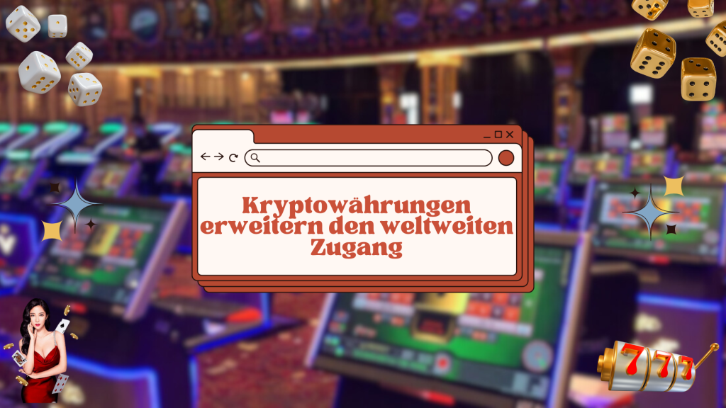 Kryptowährungen erweitern den weltweiten Zugang