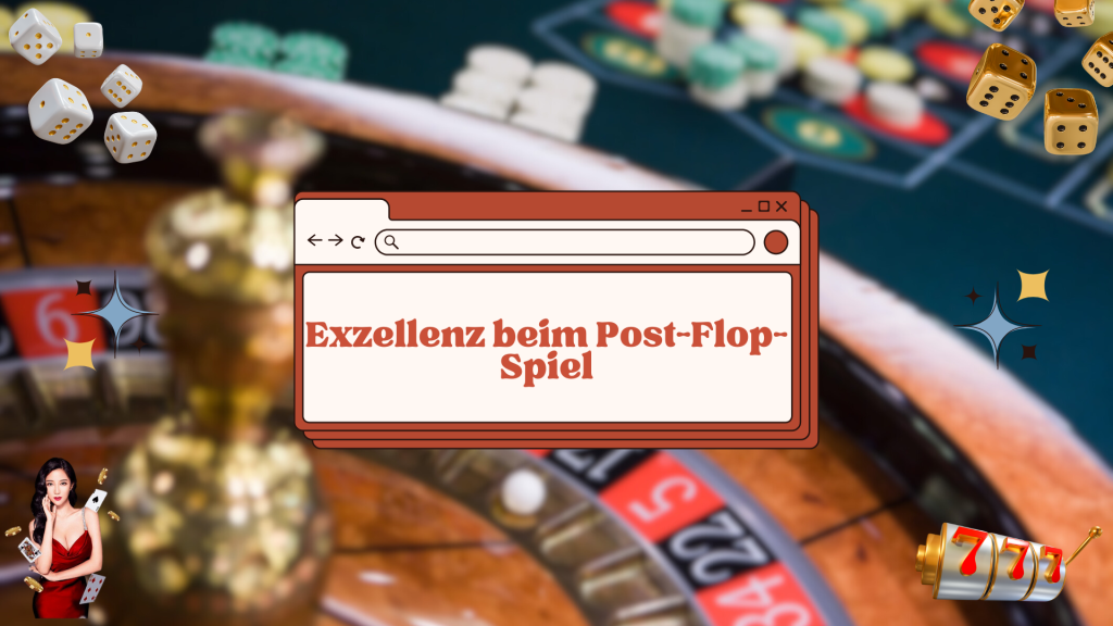 Exzellenz beim Post-Flop-Spiel